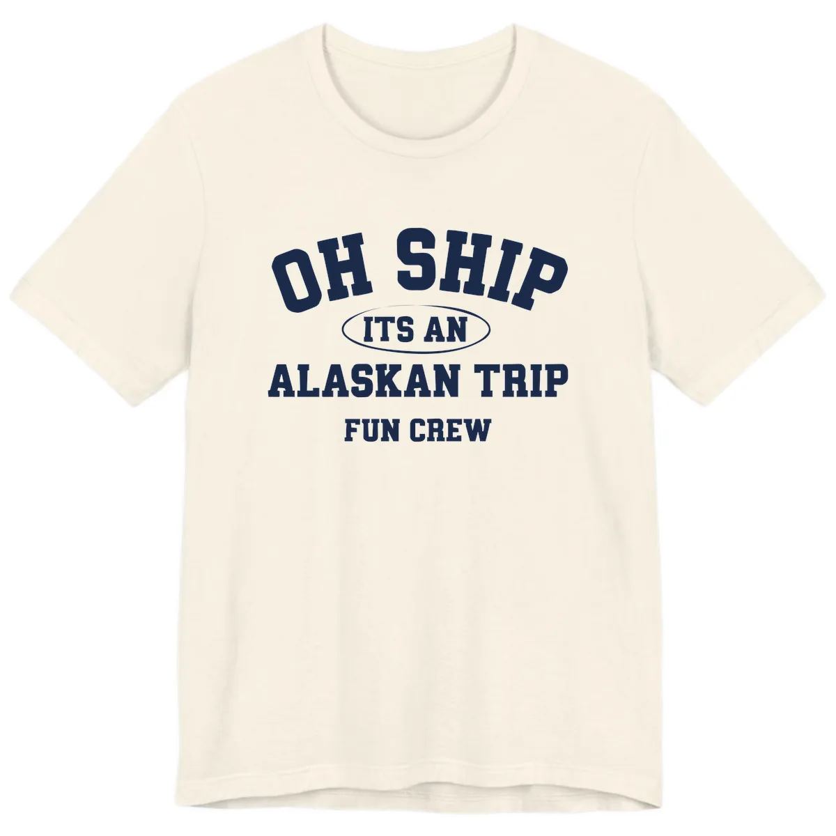 Oh Ship It's An Alaskan Trip Fun Crew Premium T-Shirt in Natural