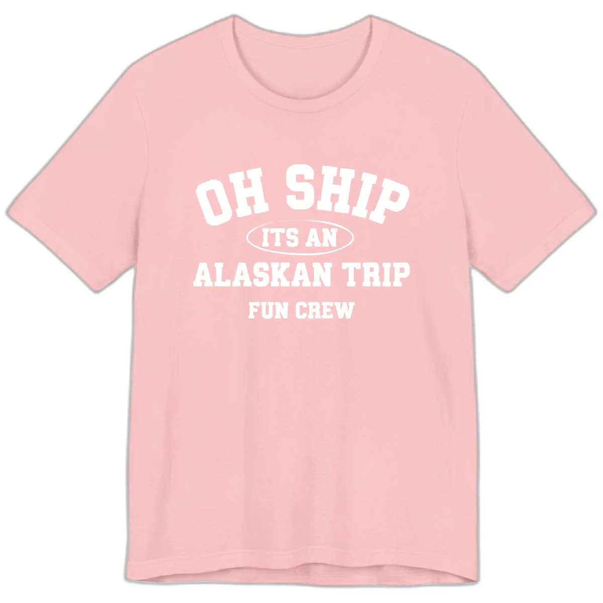 Oh Ship It's An Alaskan Trip Fun Crew Premium T-Shirt in Pink