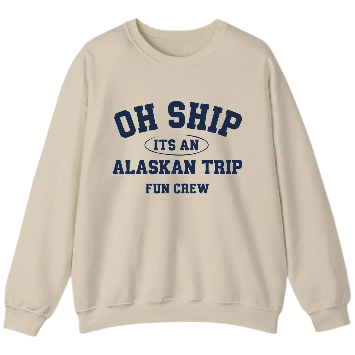 Oh Ship It's An Alaskan Trip Fun Crew Sweatshirt in Sand