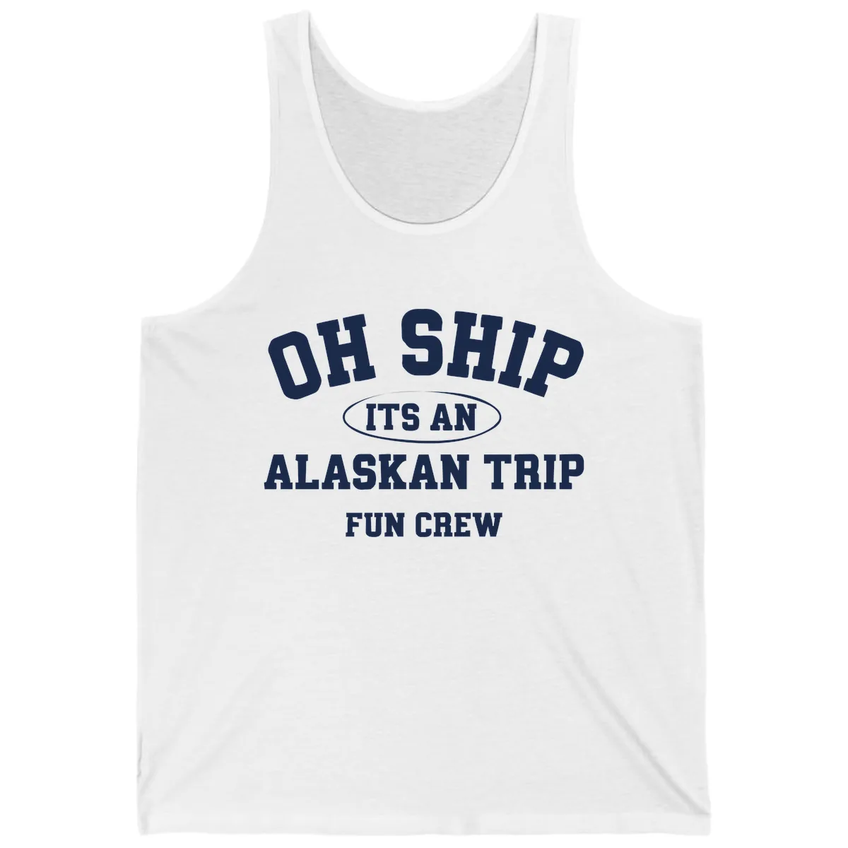 Oh Ship It's An Alaskan Trip Fun Crew Tank in White