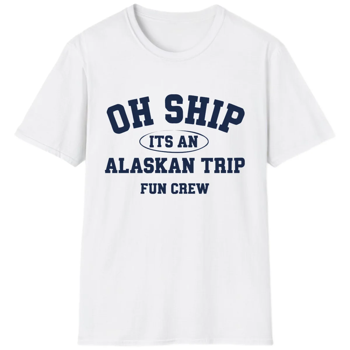 Oh Ship It's An Alaskan Trip Fun Crew T-Shirt in White