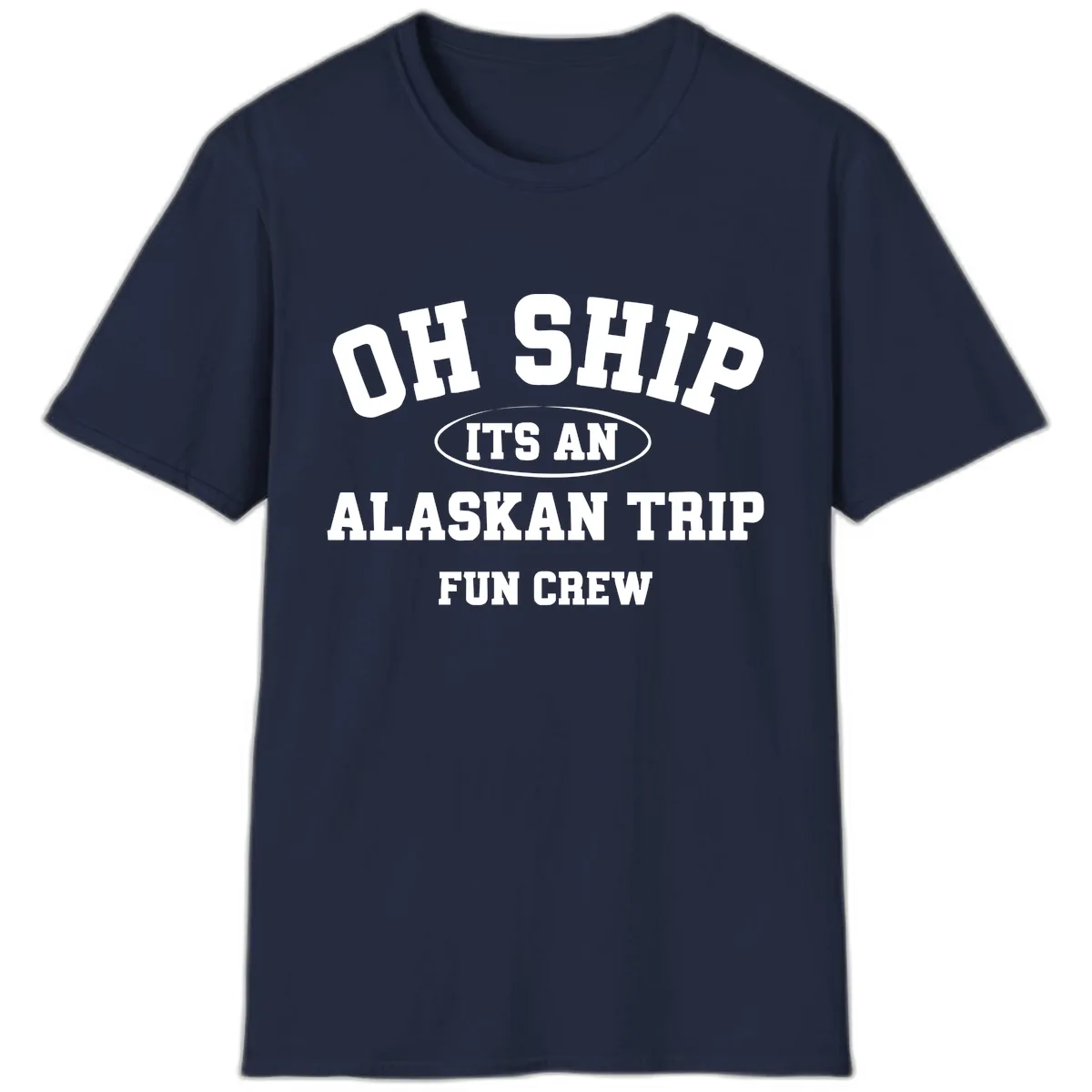 Oh Ship It's An Alaskan Trip Fun Crew T-Shirt in Navy
