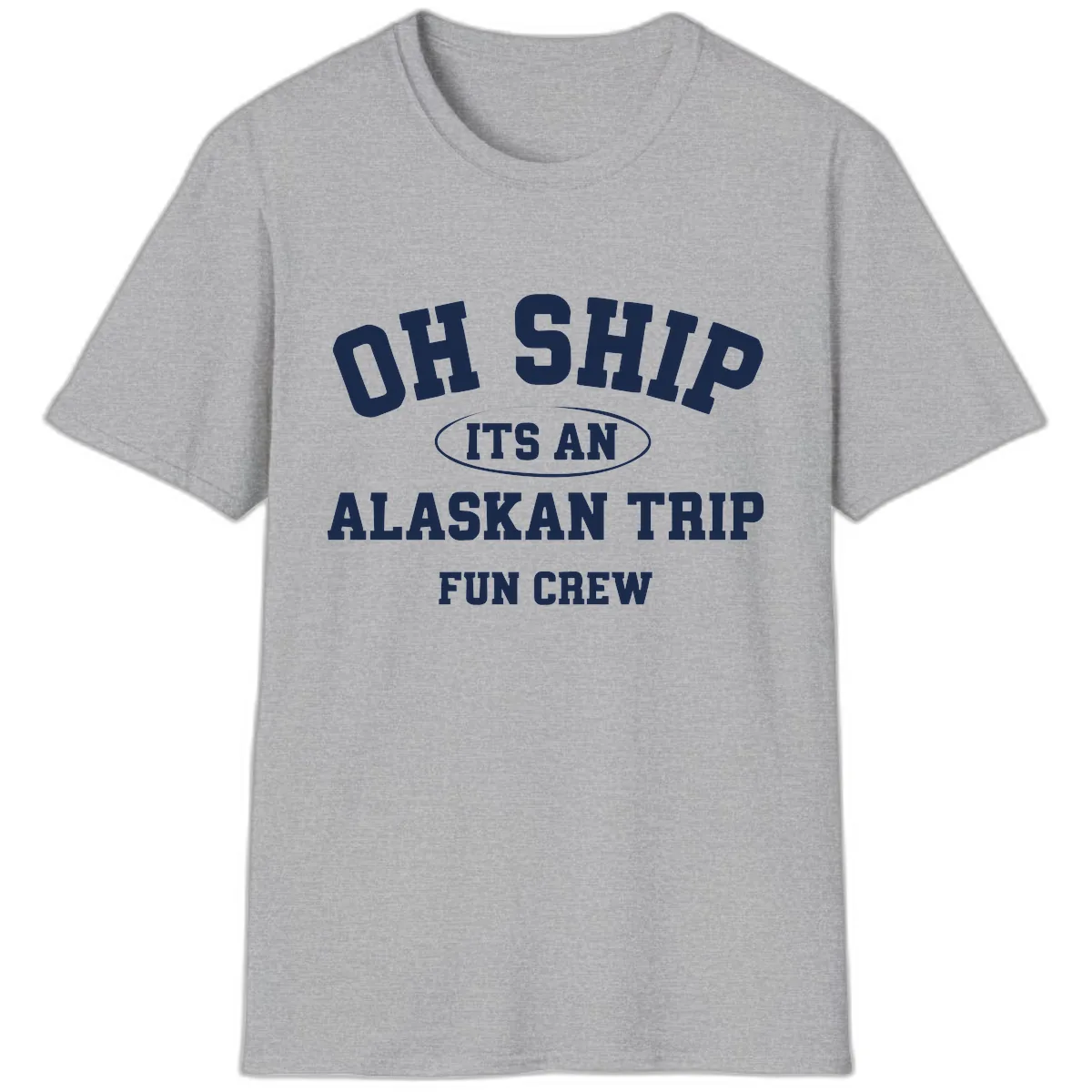 Oh Ship It's An Alaskan Trip Fun Crew T-Shirt in Sport Grey