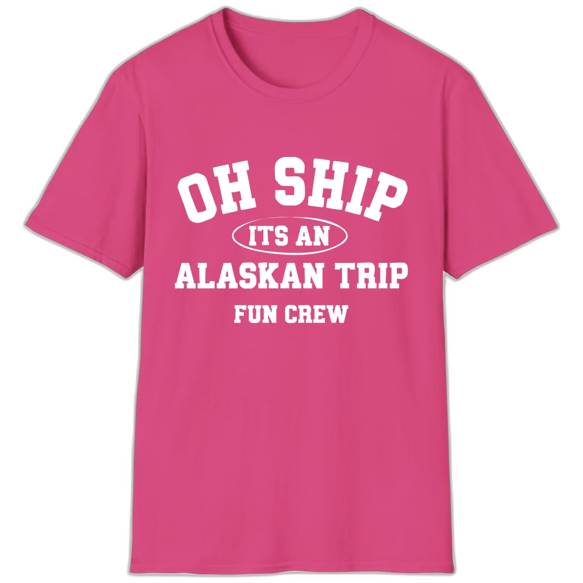 Oh Ship It's An Alaskan Trip Fun Crew T-Shirt in Heliconia