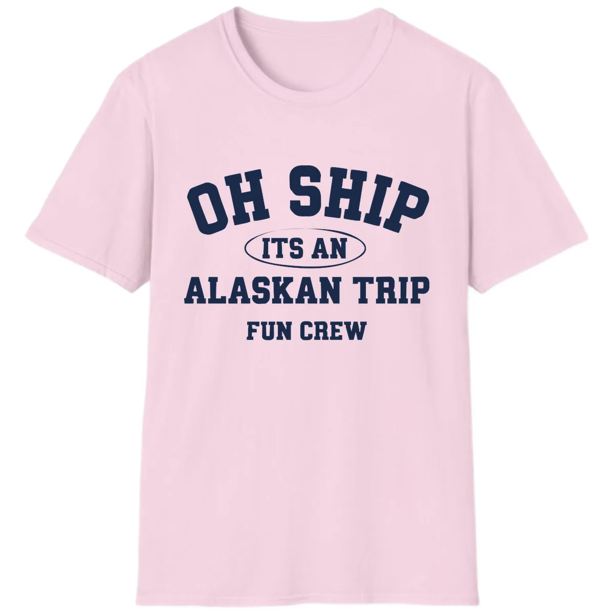 Oh Ship It's An Alaskan Trip Fun Crew T-Shirt in Light Pink