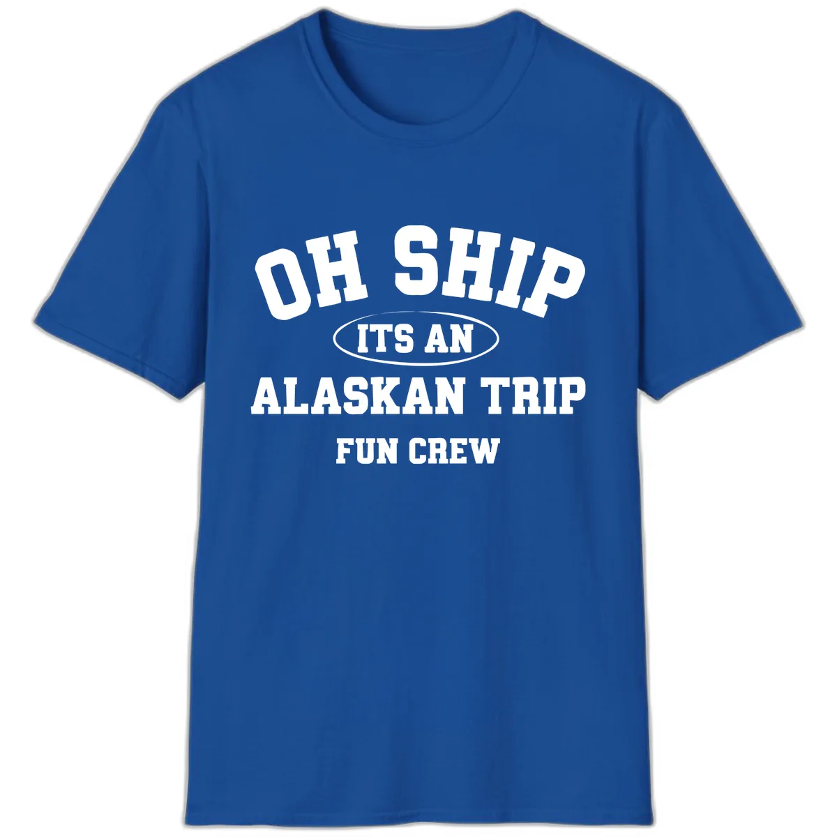 Oh Ship It's An Alaskan Trip Fun Crew T-Shirt in Royal