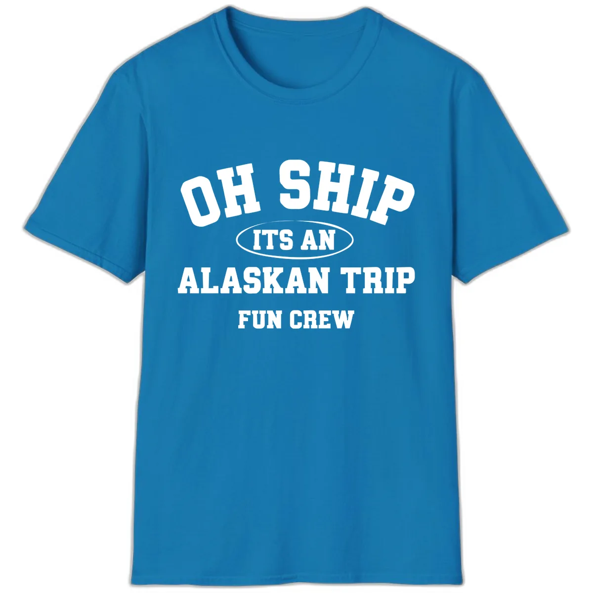 Oh Ship It's An Alaskan Trip Fun Crew T-Shirt in Sapphire