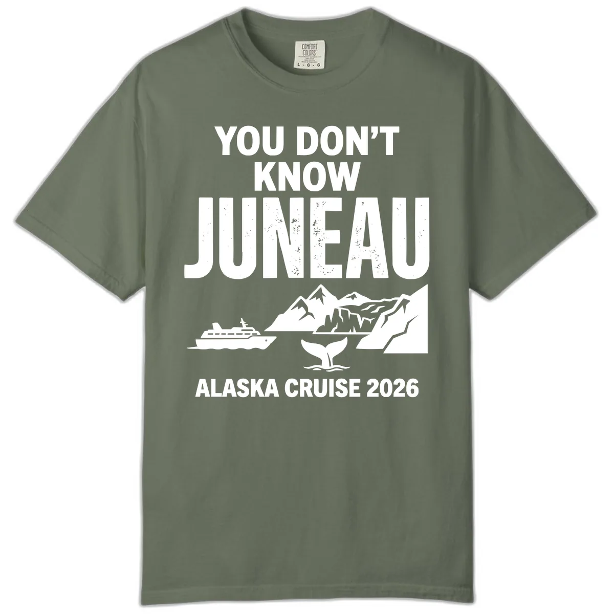 You Don't Know Juneau Alaska Cruise 2026 Comfort Color in Moss