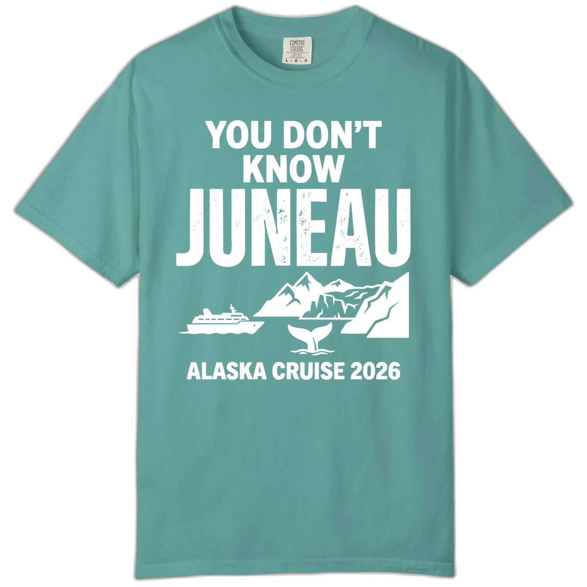 You Don't Know Juneau Alaska Cruise 2026 Comfort Color in Seafoam