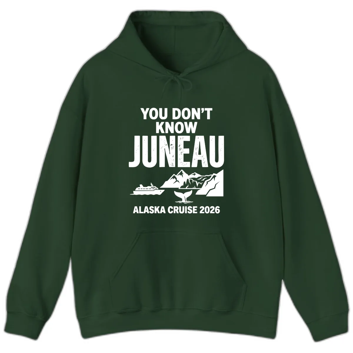 You Don't Know Juneau Alaska Cruise 2026 Hoodie in Forest Green