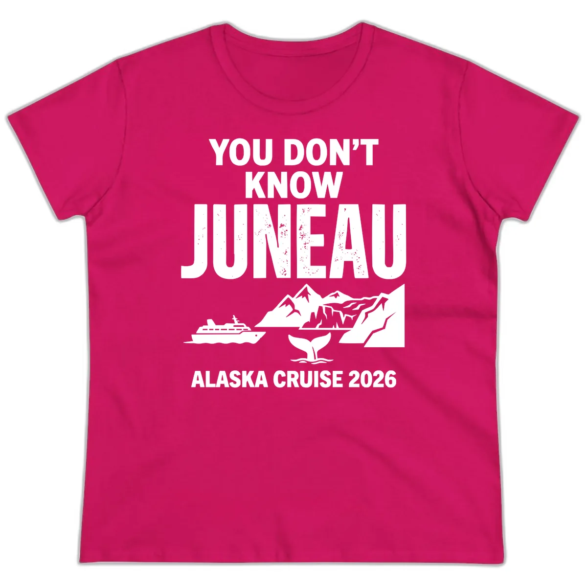 You Don't Know Juneau Alaska Cruise 2026 Ladies Tee in Heliconia