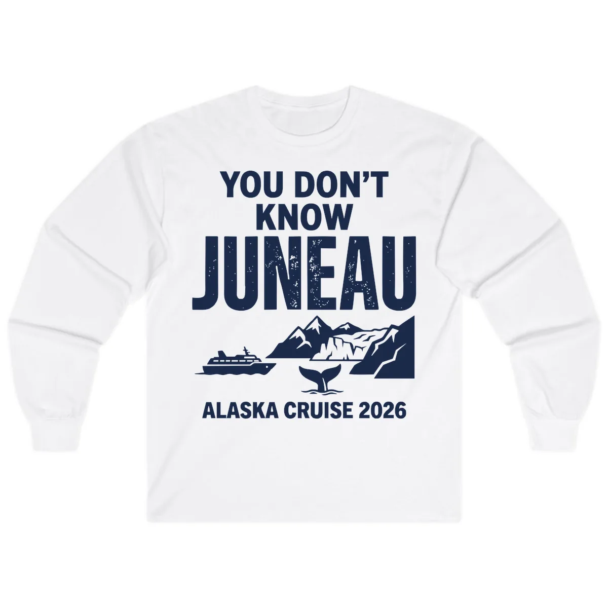 You Don't Know Juneau Alaska Cruise 2026 Long Sleeve in White