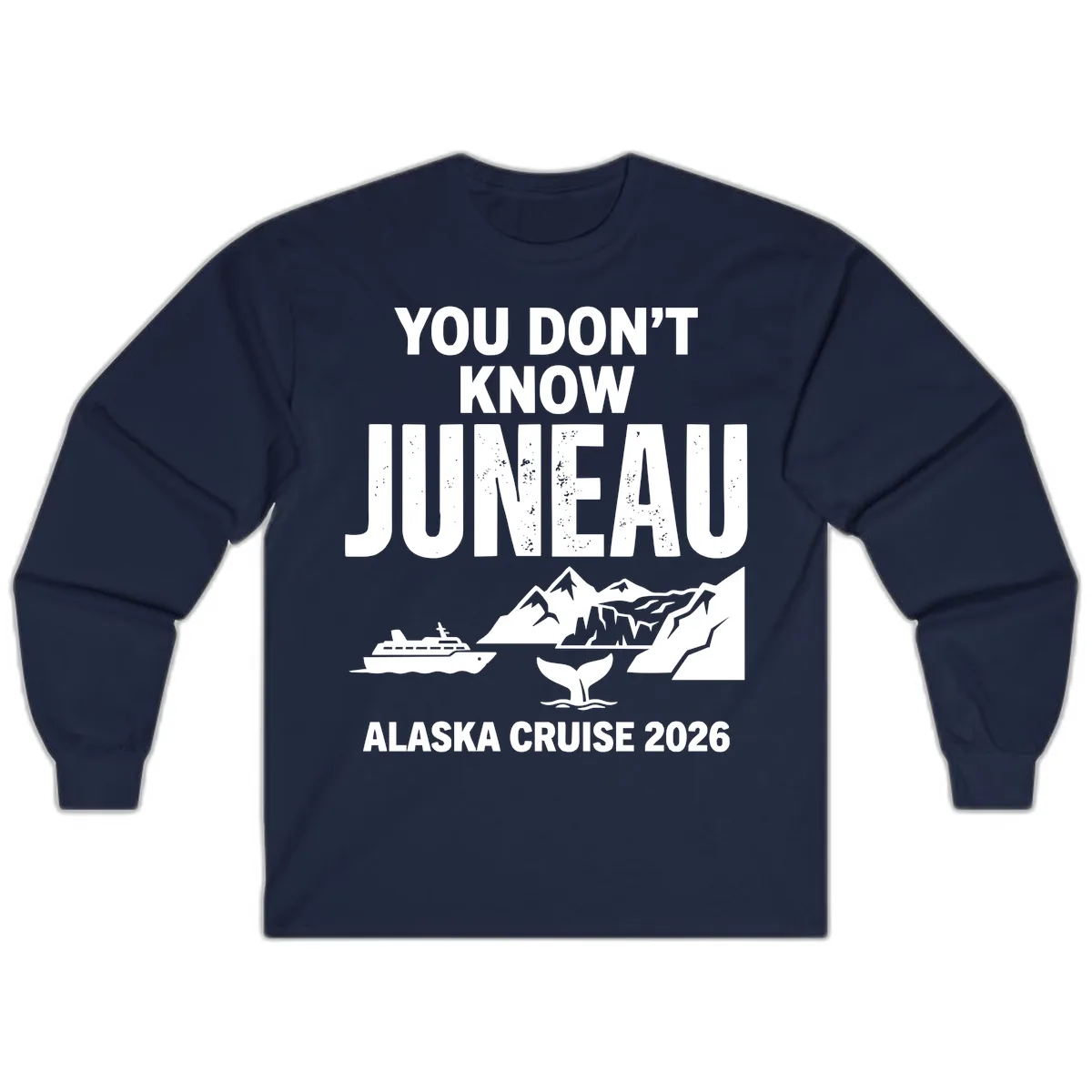 You Don't Know Juneau Alaska Cruise 2026 Long Sleeve in Navy