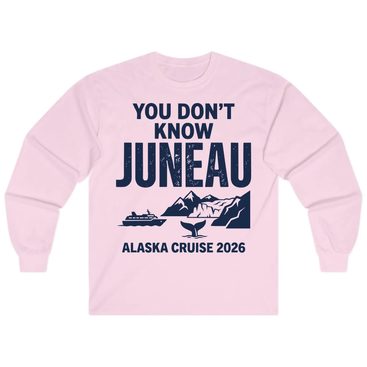 You Don't Know Juneau Alaska Cruise 2026 Long Sleeve in Light Pink