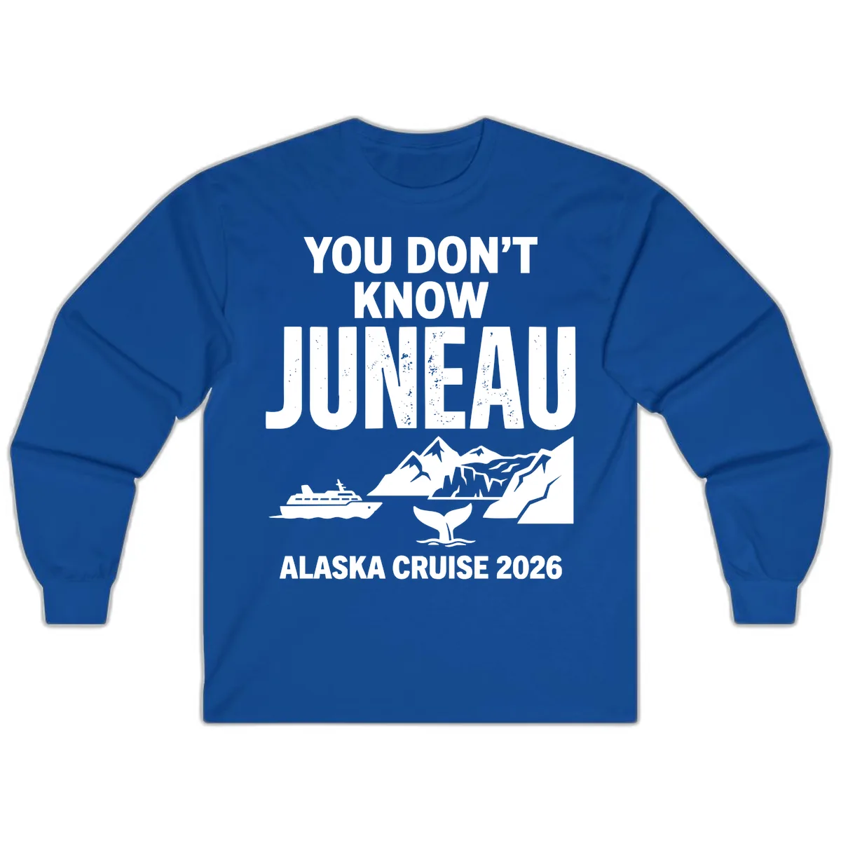You Don't Know Juneau Alaska Cruise 2026 Long Sleeve in Royal