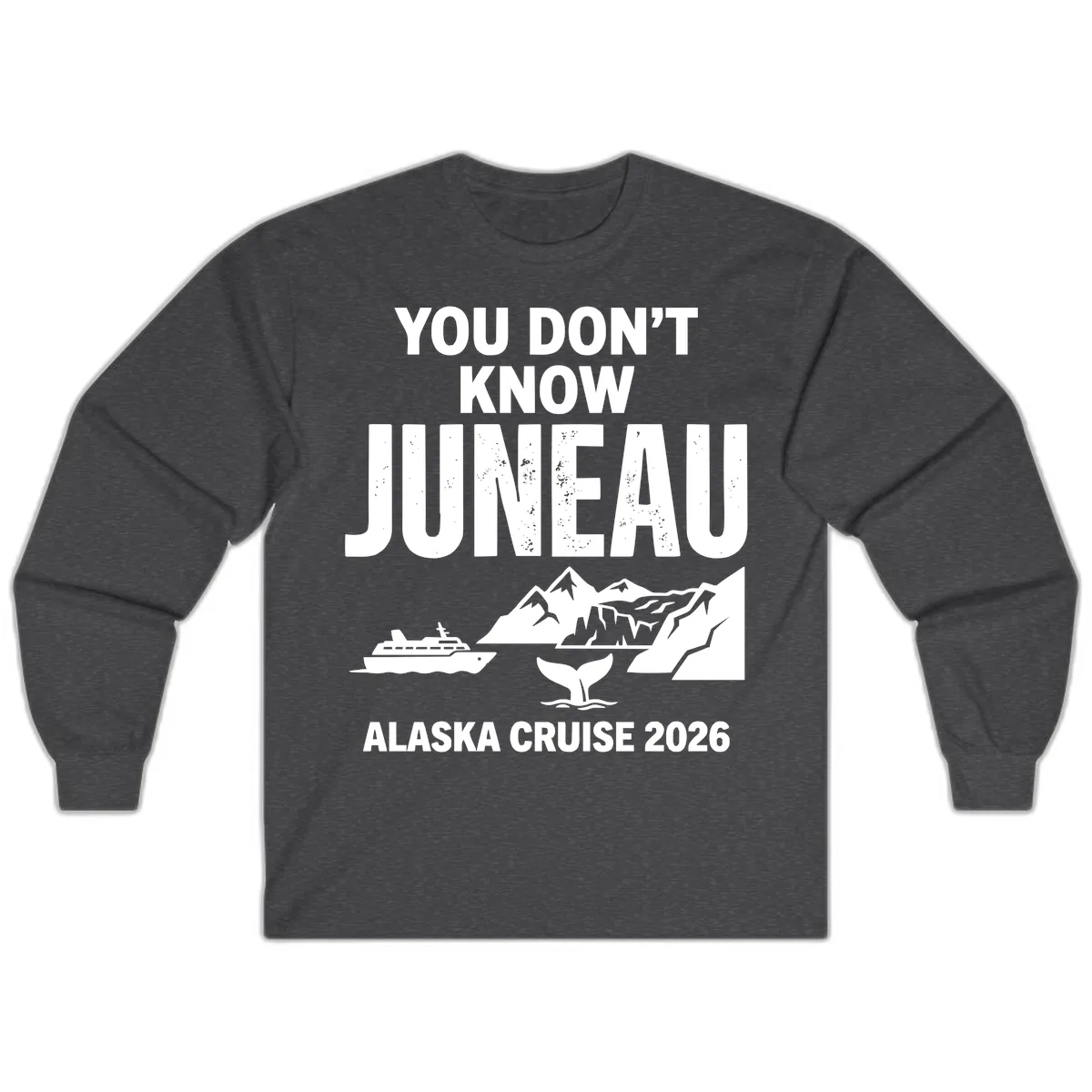 You Don't Know Juneau Alaska Cruise 2026 Long Sleeve in Dark Heather