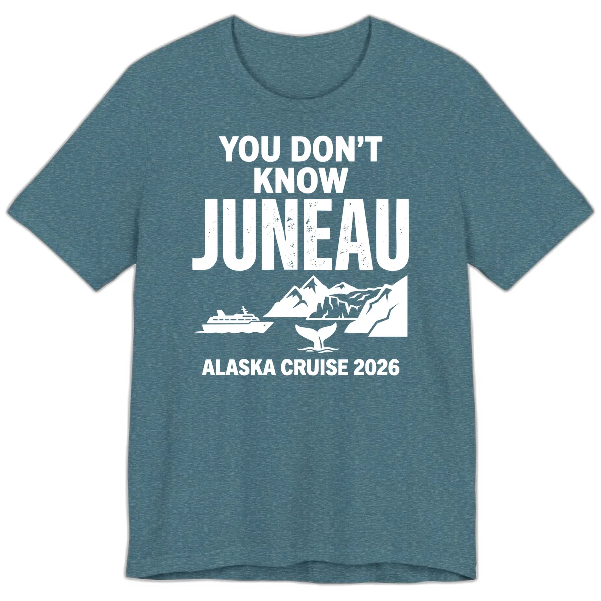 You Don't Know Juneau Alaska Cruise 2026 Premium T-Shirt in Heather Deep Teal