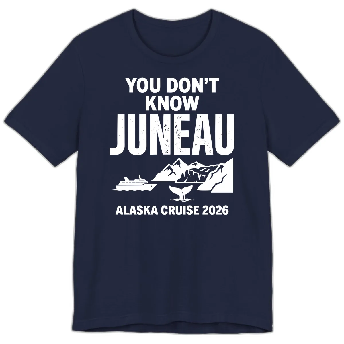 You Don't Know Juneau Alaska Cruise 2026 Premium T-Shirt in Navy