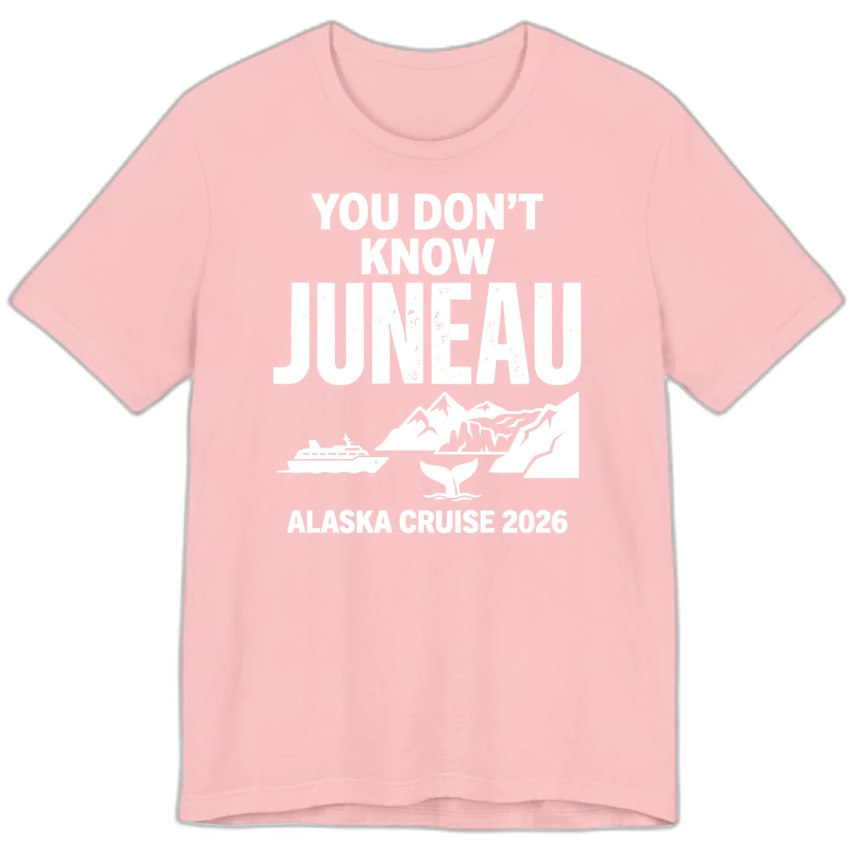 You Don't Know Juneau Alaska Cruise 2026 Premium T-Shirt in Pink