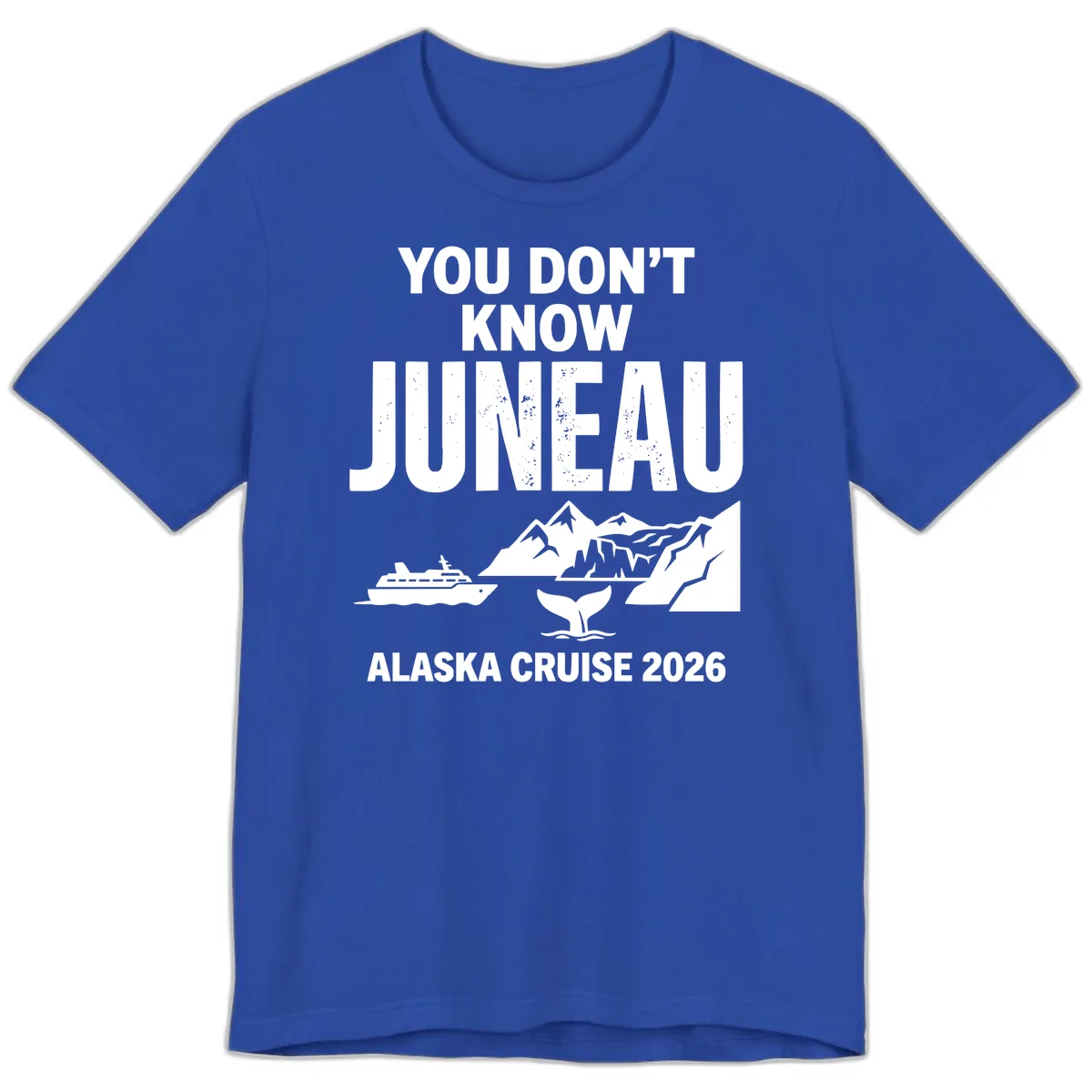You Don't Know Juneau Alaska Cruise 2026 Premium T-Shirt in True Royal