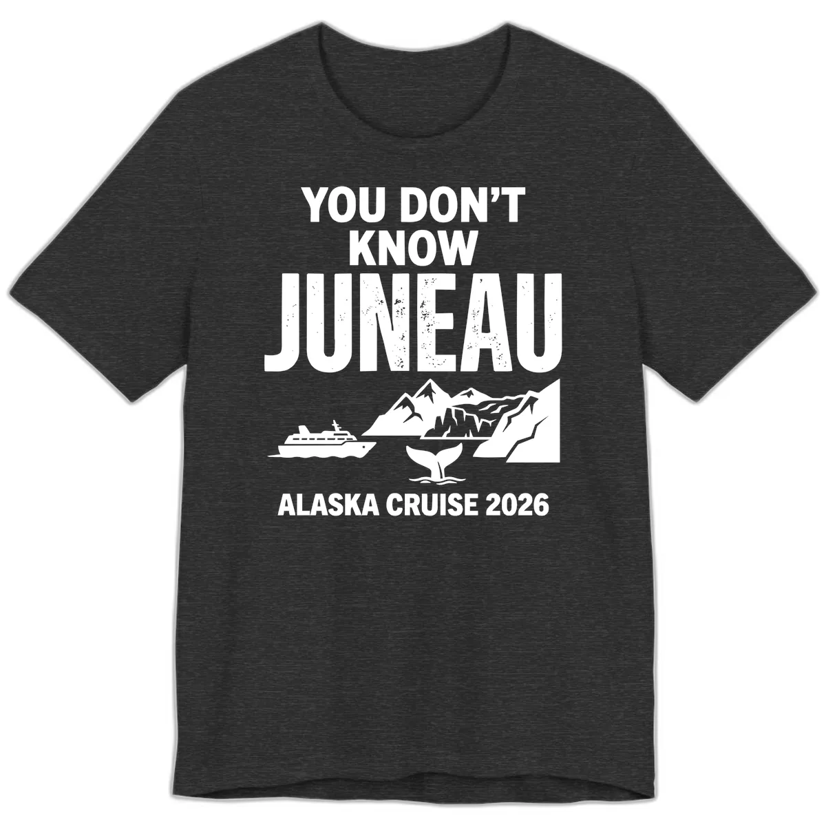 You Don't Know Juneau Alaska Cruise 2026 Premium T-Shirt in Dark Grey Heather