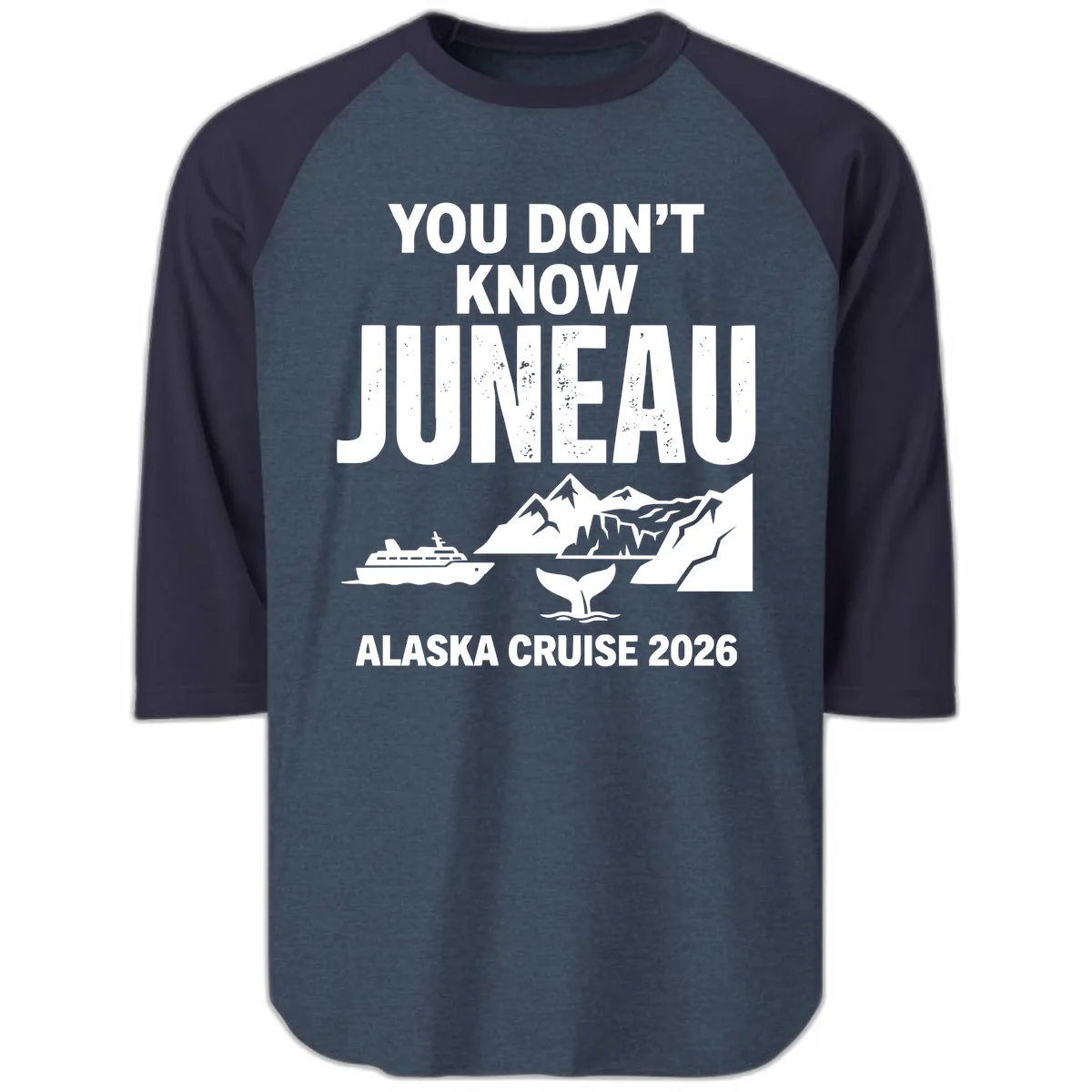You Don't Know Juneau Alaska Cruise 2026 Raglan 3/4 in Heather Denim Navy