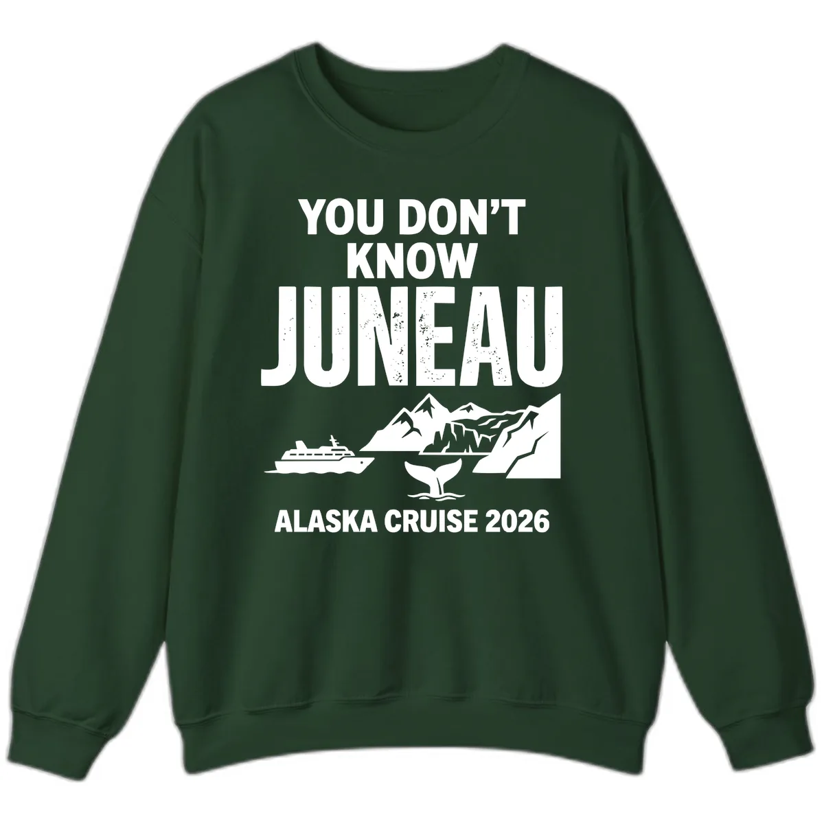 You Don't Know Juneau Alaska Cruise 2026 Sweatshirt in Forest Green