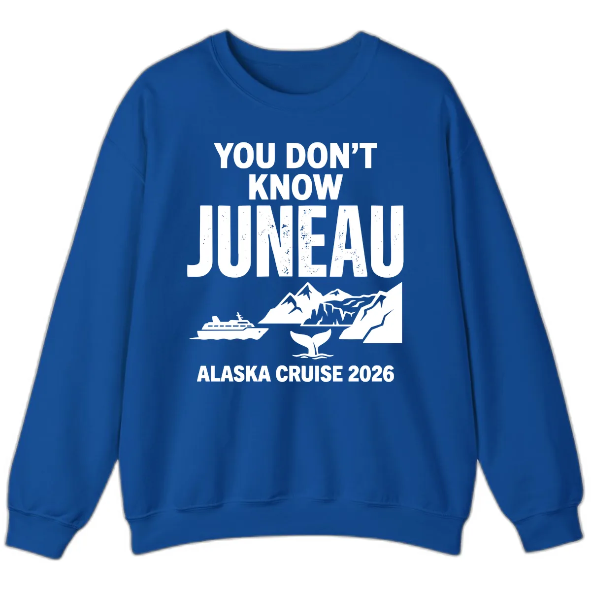 You Don't Know Juneau Alaska Cruise 2026 Sweatshirt in Royal