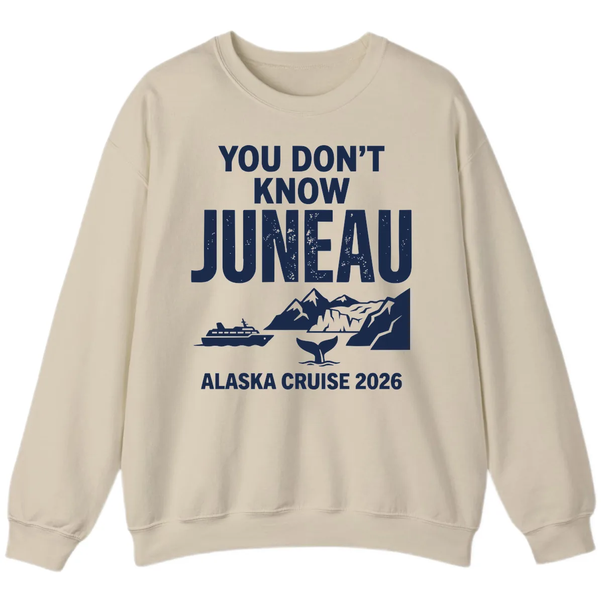 You Don't Know Juneau Alaska Cruise 2026 Sweatshirt in Sand