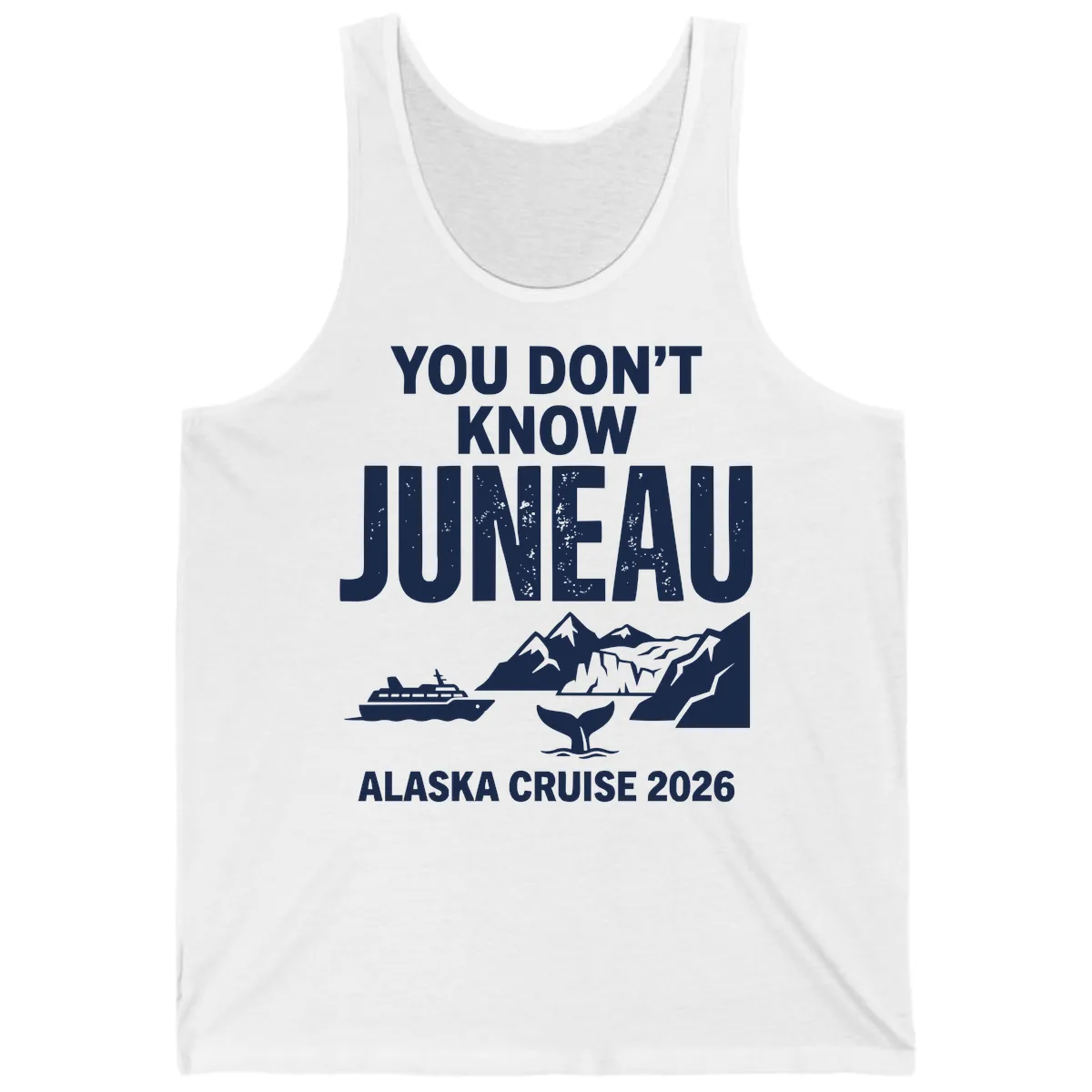 You Don't Know Juneau Alaska Cruise 2026 Tank in White