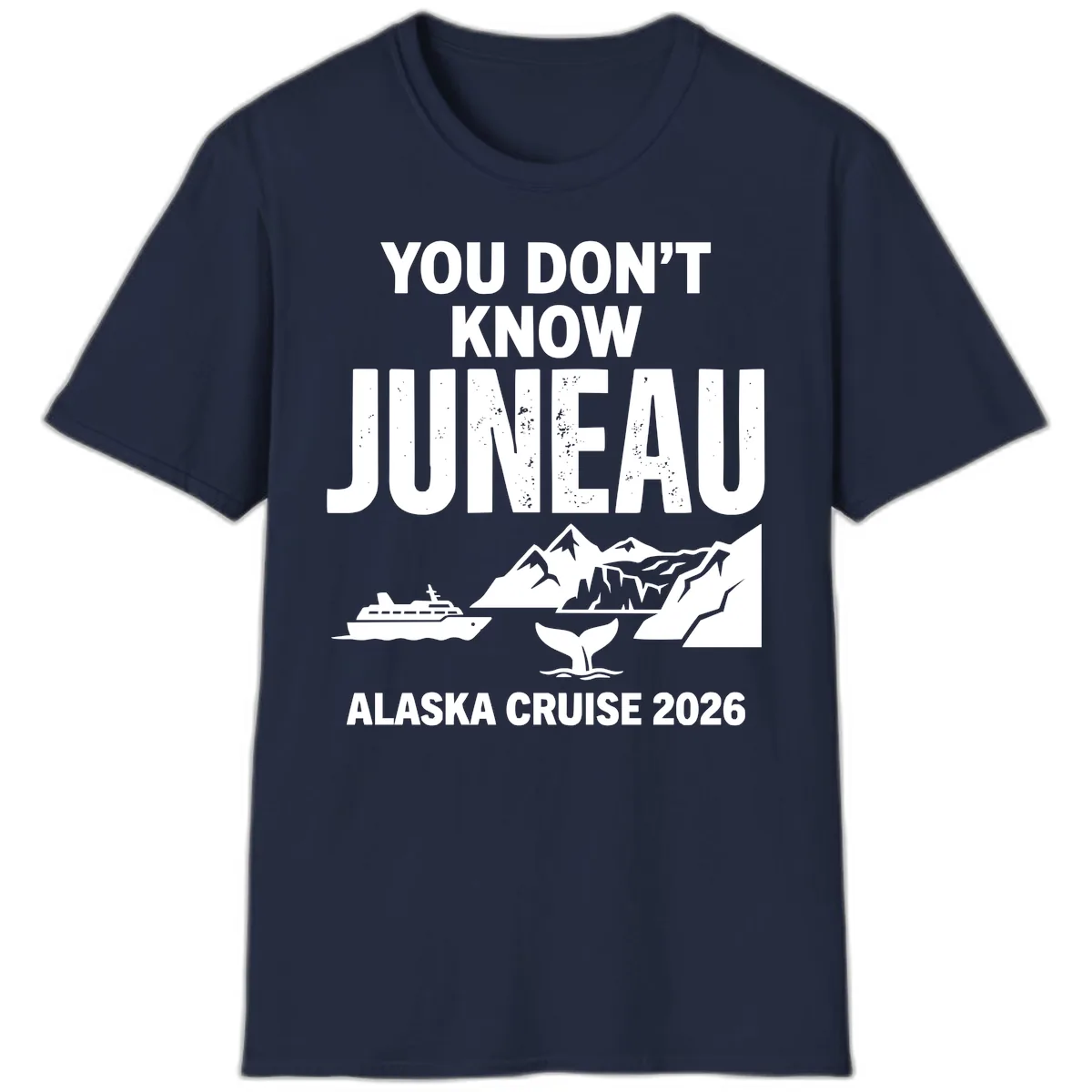 You Don't Know Juneau Alaska Cruise 2026 T-Shirt in Navy