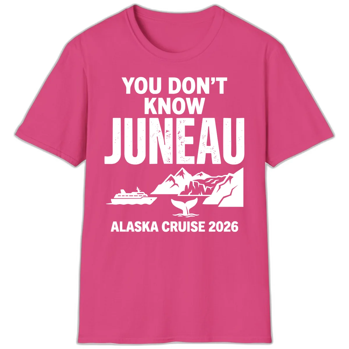You Don't Know Juneau Alaska Cruise 2026 T-Shirt in Heliconia