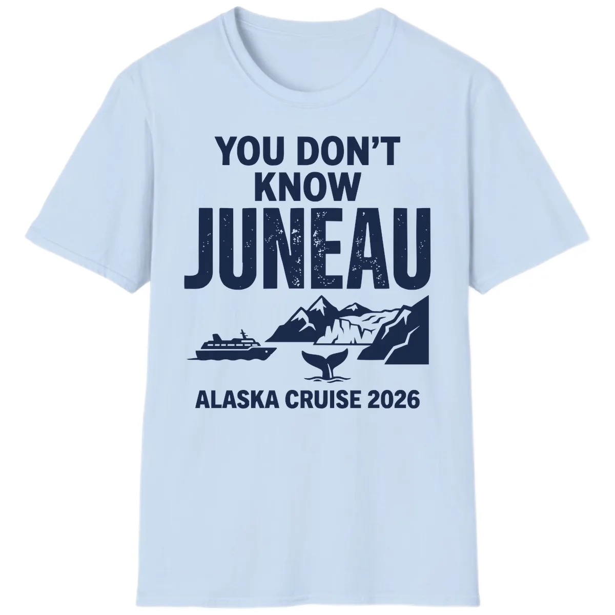 You Don't Know Juneau Alaska Cruise 2026 T-Shirt in Light Blue
