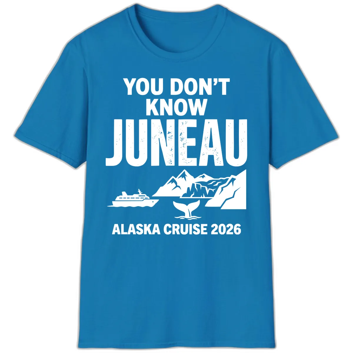 You Don't Know Juneau Alaska Cruise 2026 T-Shirt in Sapphire
