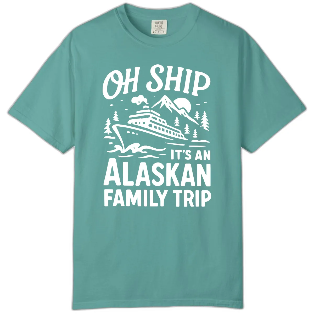 Oh Ship It's An Alaskan Family Trip Comfort Color in Seafoam