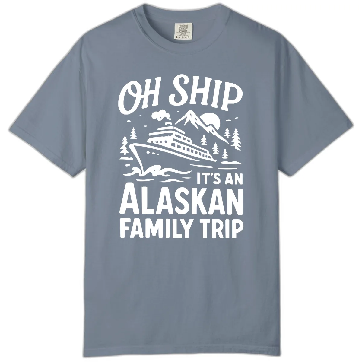 Oh Ship It's An Alaskan Family Trip Comfort Color in Blue Jean
