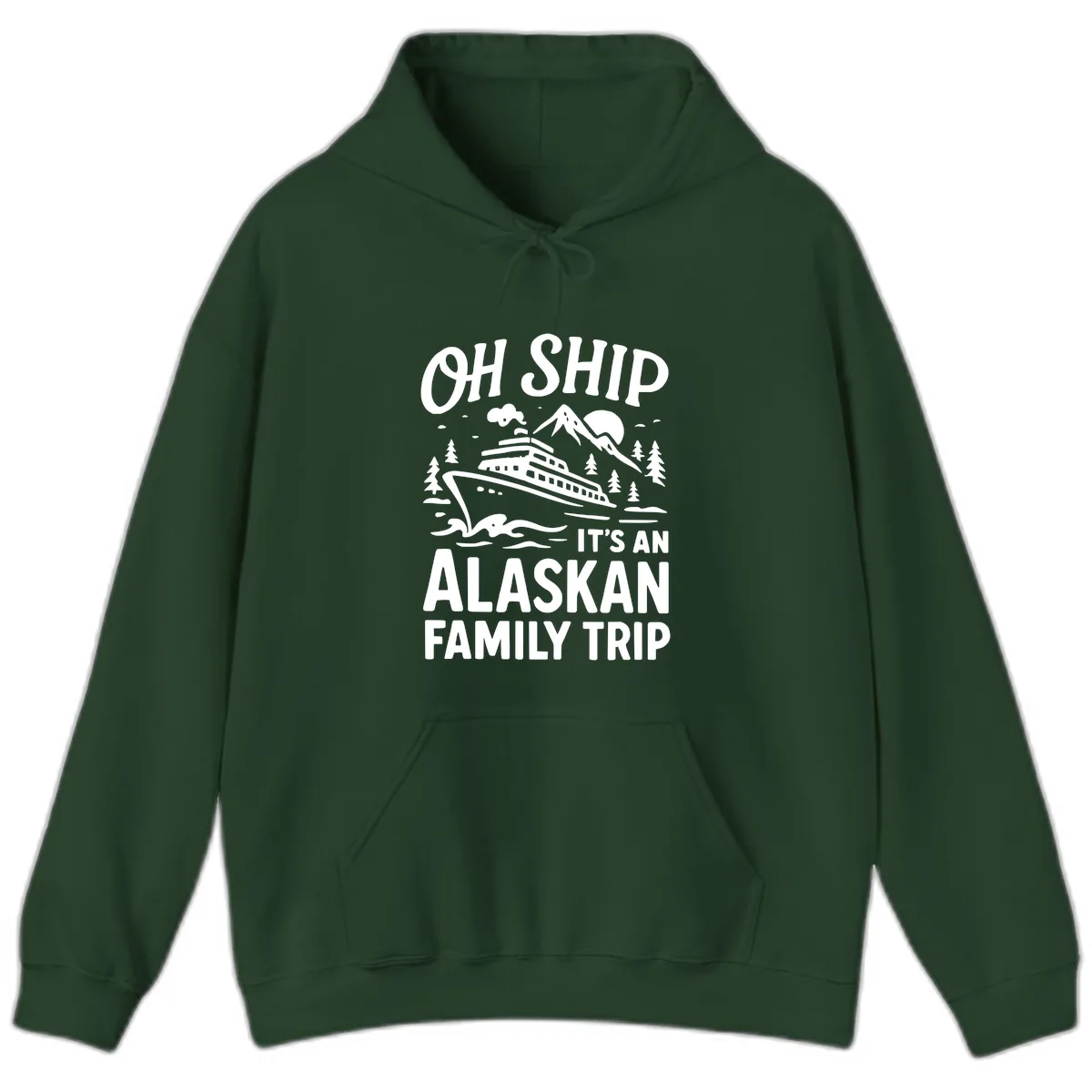 Oh Ship It's An Alaskan Family Trip Hoodie in Forest Green