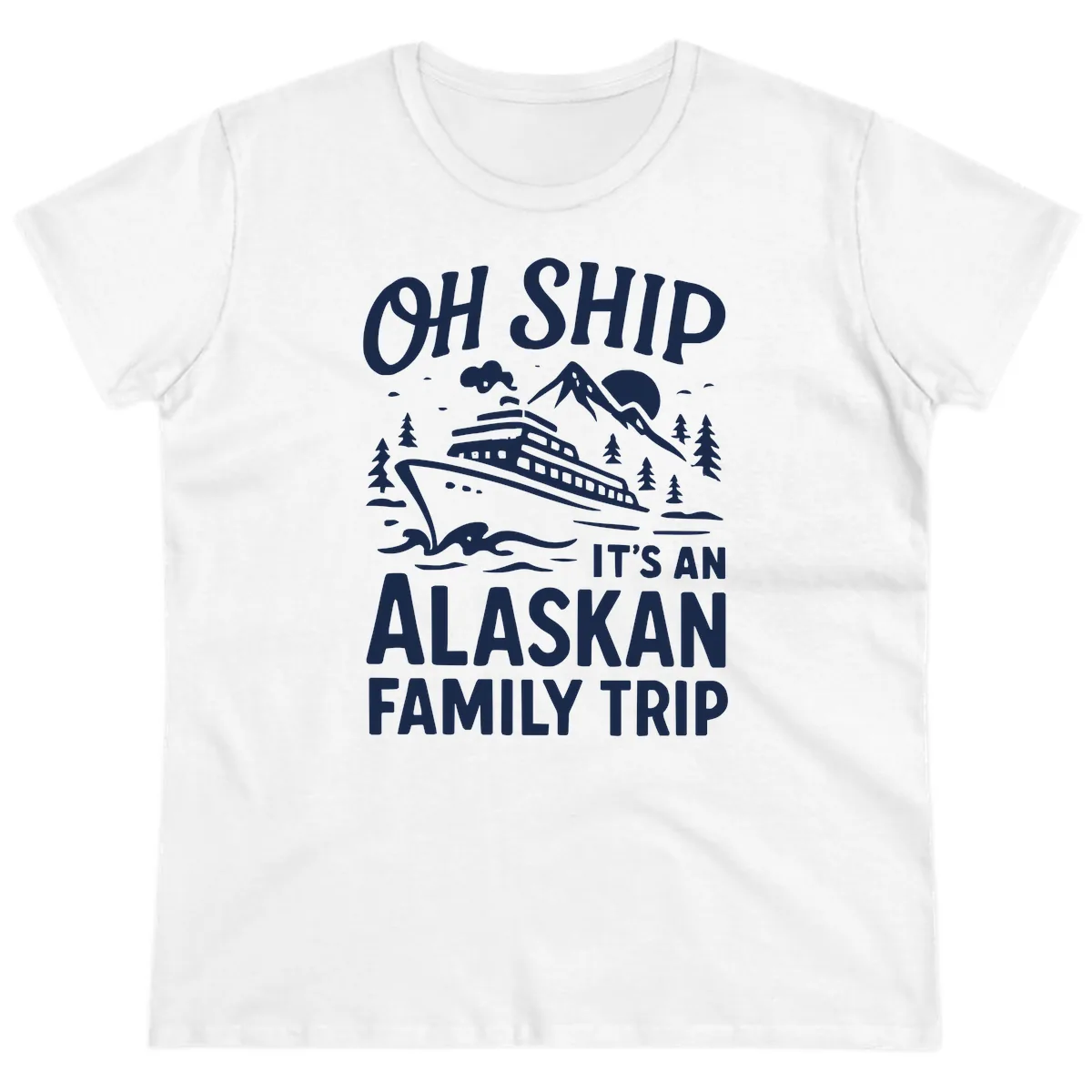Oh Ship It's An Alaskan Family Trip Ladies Tee in White