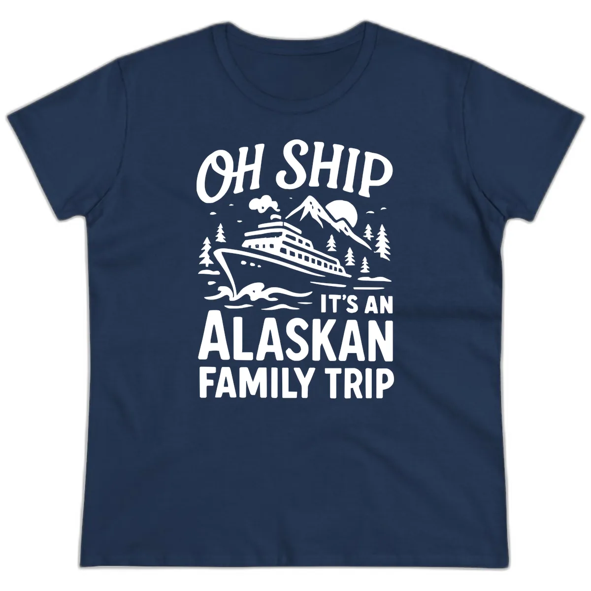 Oh Ship It's An Alaskan Family Trip Ladies Tee in Navy
