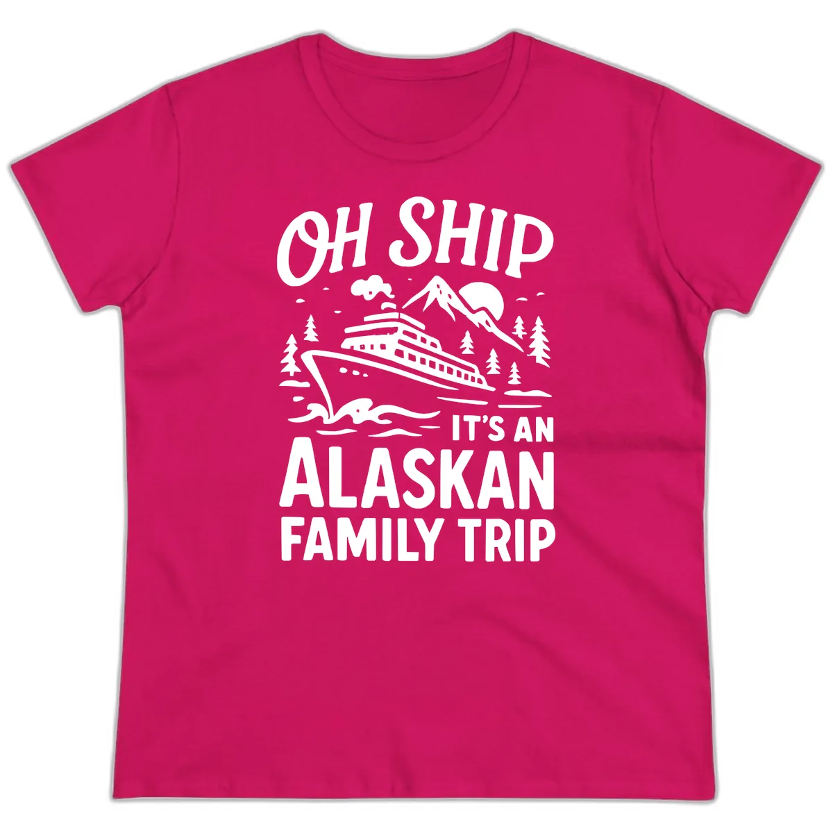 Oh Ship It's An Alaskan Family Trip Ladies Tee in Heliconia