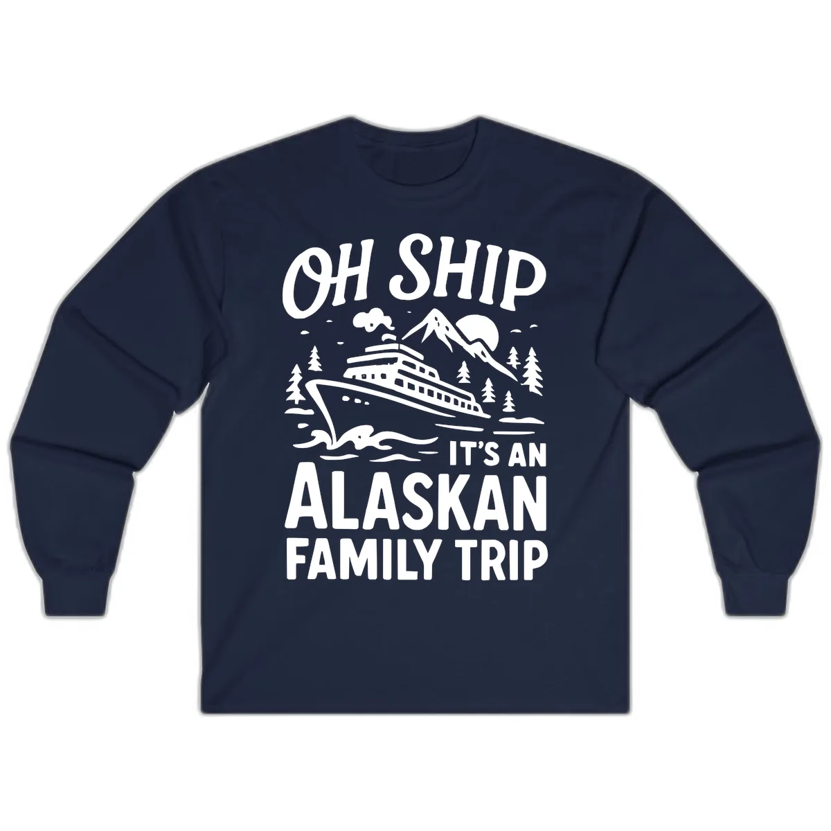 Oh Ship It's An Alaskan Family Trip Long Sleeve in Navy