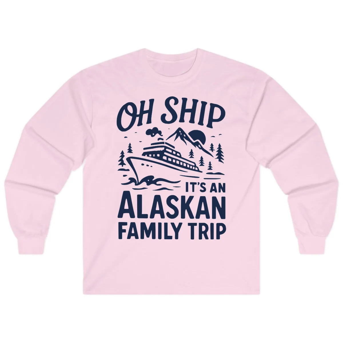 Oh Ship It's An Alaskan Family Trip Long Sleeve in Light Pink