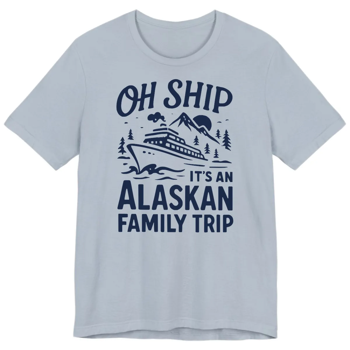Oh Ship It's An Alaskan Family Trip Premium T-Shirt in Light Blue