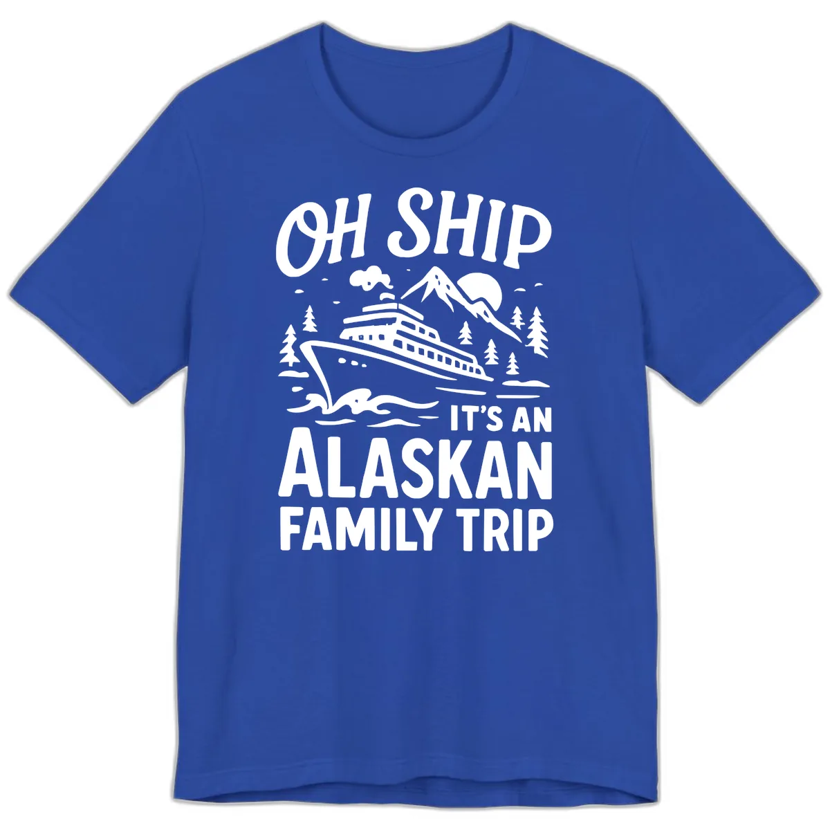 Oh Ship It's An Alaskan Family Trip Premium T-Shirt in True Royal