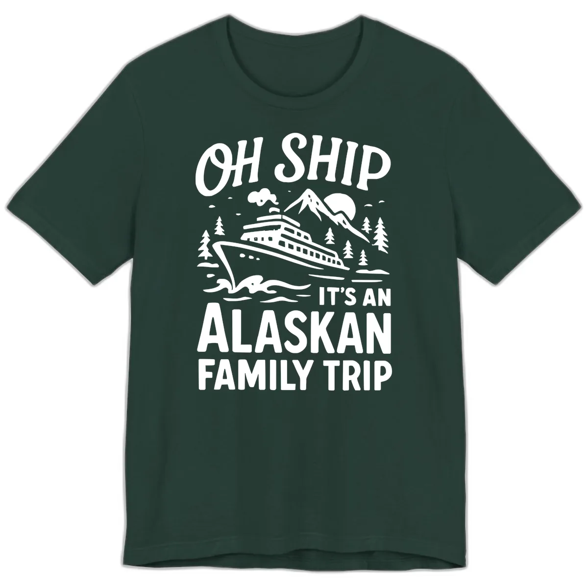 Oh Ship It's An Alaskan Family Trip Premium T-Shirt in Forest