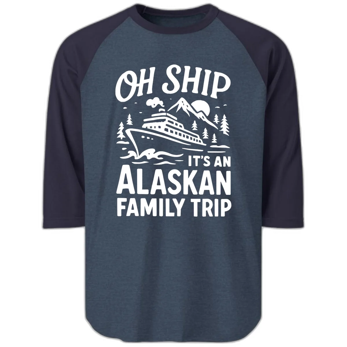 Oh Ship It's An Alaskan Family Trip Raglan 3/4 in Heather Denim Navy
