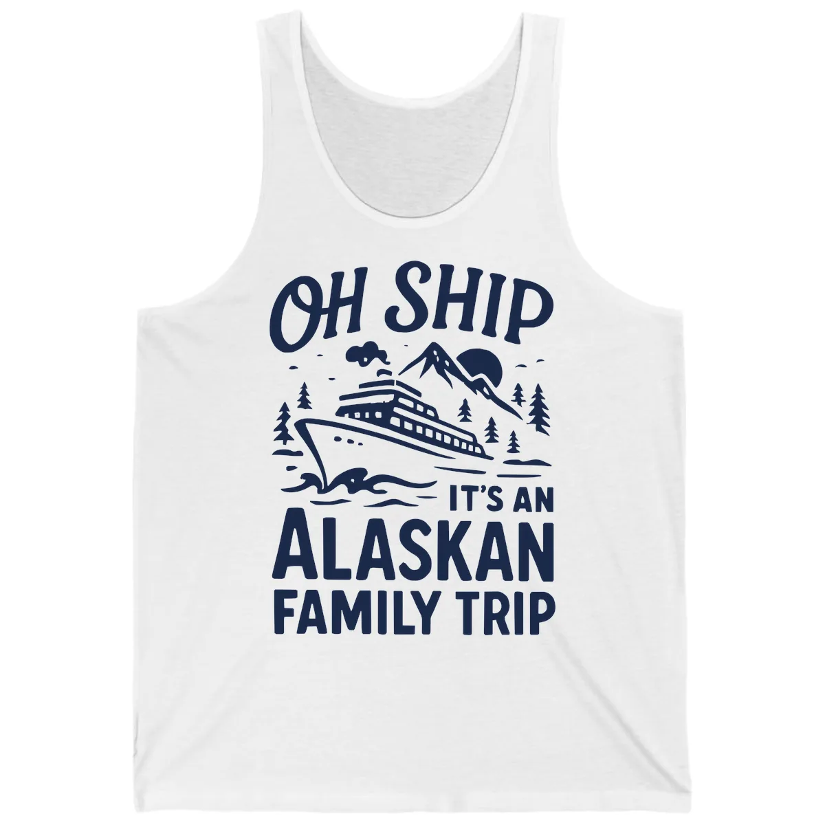 Oh Ship It's An Alaskan Family Trip Tank in White