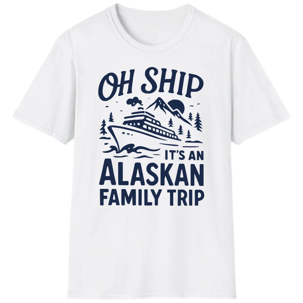 Oh Ship It's An Alaskan Family Trip T-Shirt in White