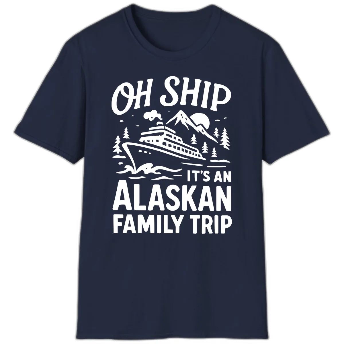 Oh Ship It's An Alaskan Family Trip T-Shirt in Navy