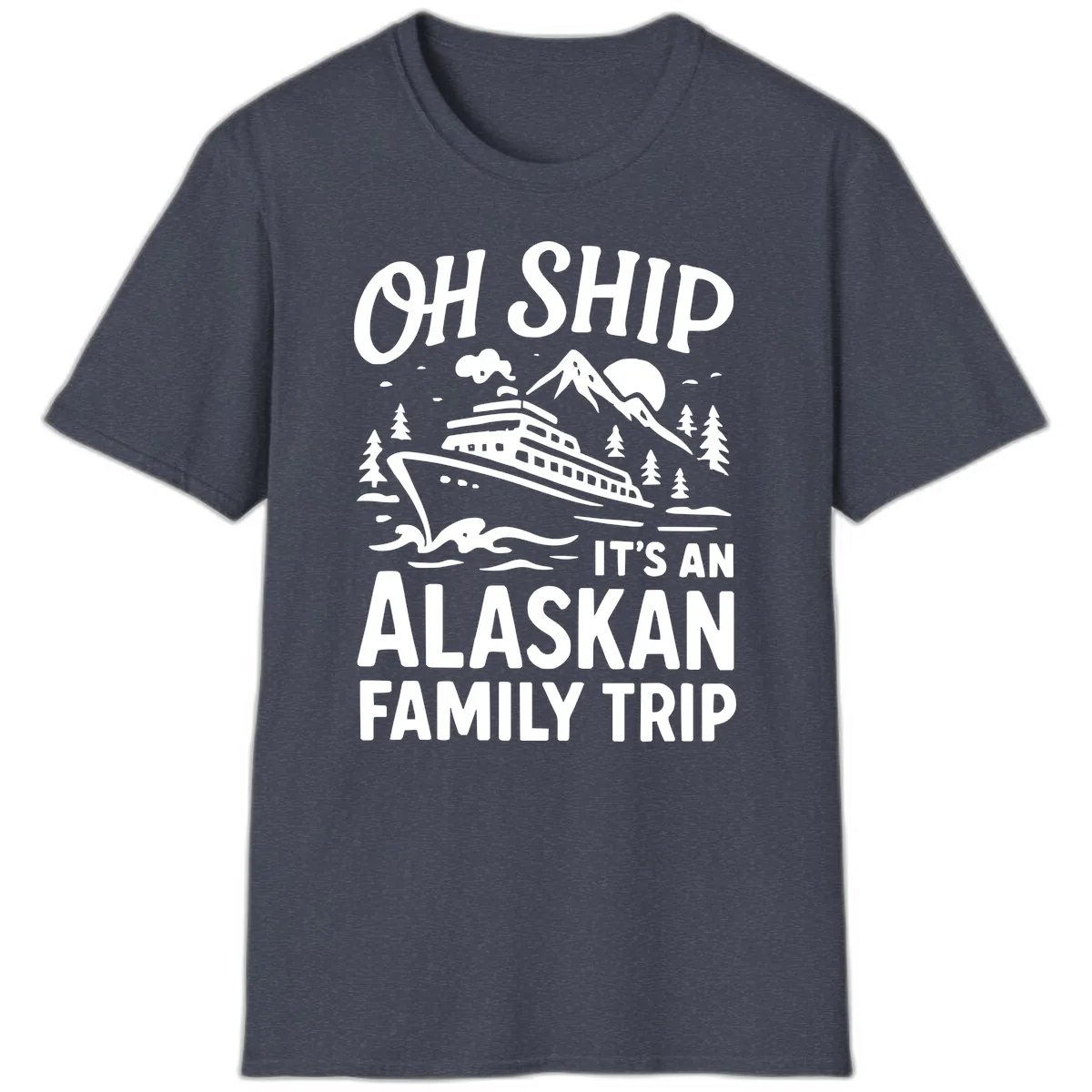 Oh Ship It's An Alaskan Family Trip T-Shirt in Heather Navy